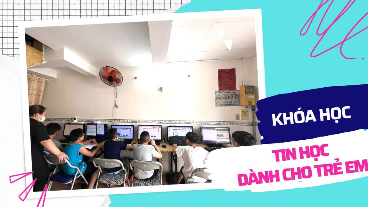 Trung Tâm Tin Học Cho Trẻ Em Tại TP HCM